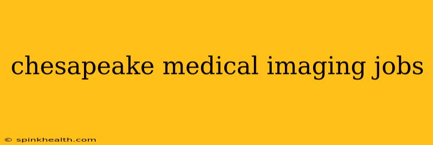 chesapeake medical imaging jobs