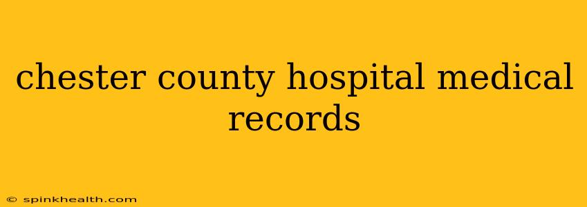 chester county hospital medical records