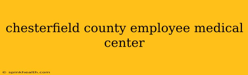 chesterfield county employee medical center