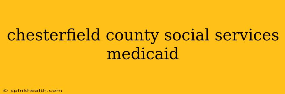 chesterfield county social services medicaid