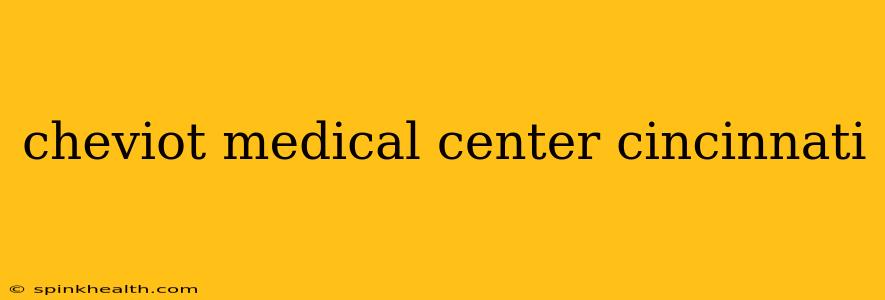 cheviot medical center cincinnati