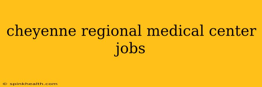 cheyenne regional medical center jobs