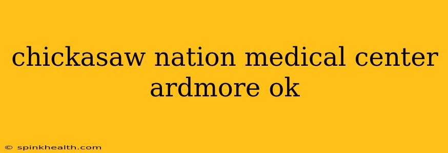 chickasaw nation medical center ardmore ok