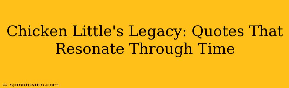 Chicken Little's Legacy: Quotes That Resonate Through Time