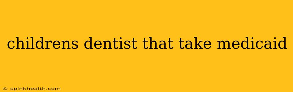childrens dentist that take medicaid