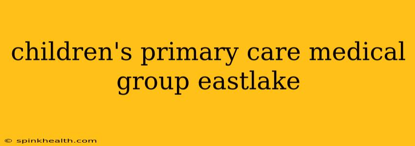 children's primary care medical group eastlake