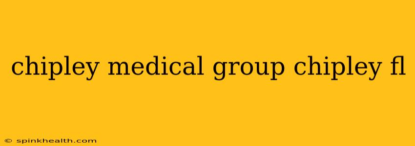 chipley medical group chipley fl