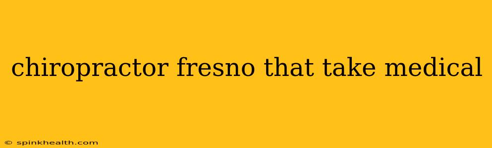 chiropractor fresno that take medical