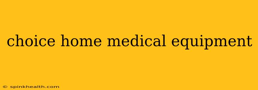 choice home medical equipment