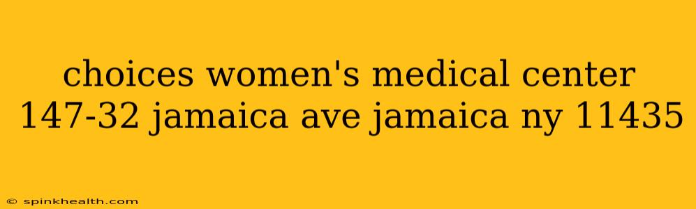 choices women's medical center 147-32 jamaica ave jamaica ny 11435