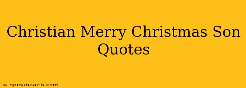 Christian Merry Christmas Son Quotes