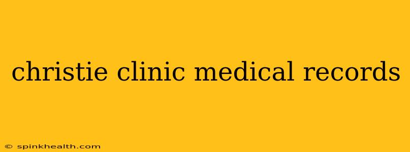 christie clinic medical records