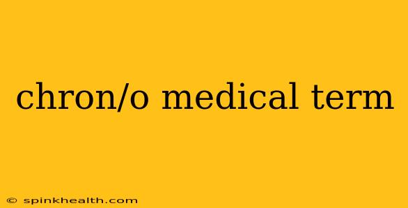 chron/o medical term