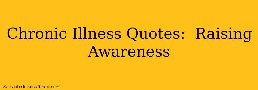 Chronic Illness Quotes:  Raising Awareness