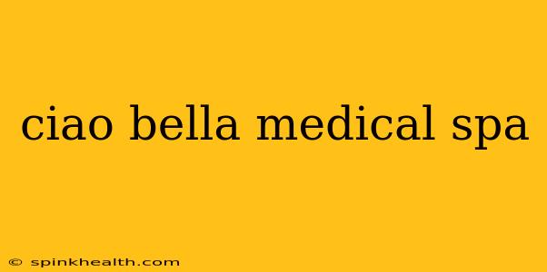 ciao bella medical spa