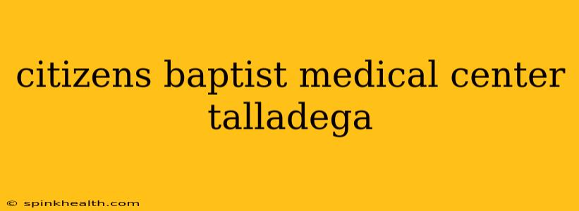 citizens baptist medical center talladega
