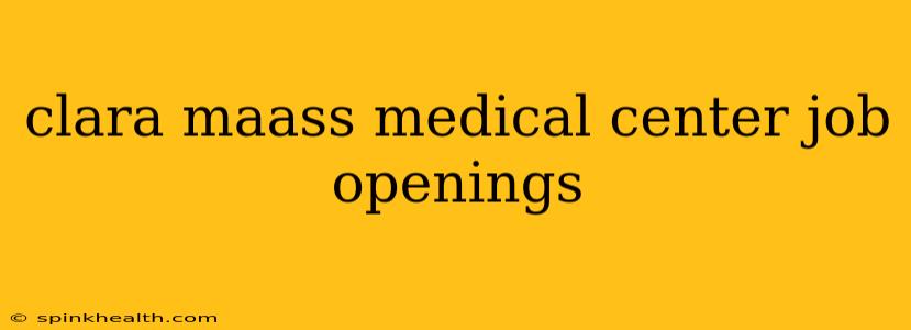 clara maass medical center job openings