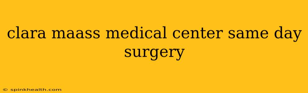 clara maass medical center same day surgery