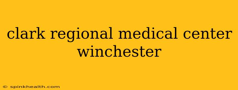 clark regional medical center winchester