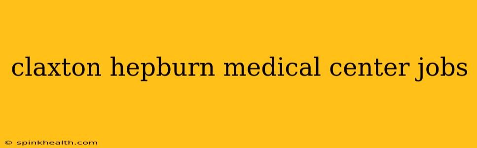 claxton hepburn medical center jobs