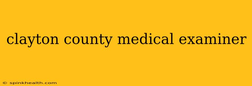 clayton county medical examiner