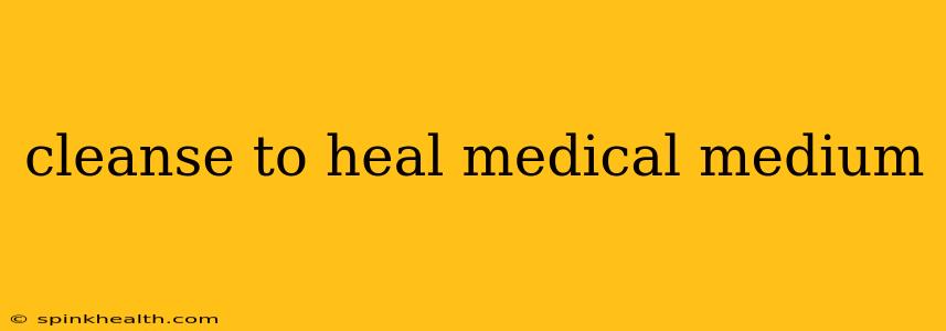 cleanse to heal medical medium