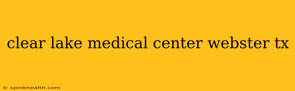 clear lake medical center webster tx