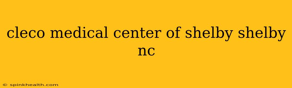 cleco medical center of shelby shelby nc