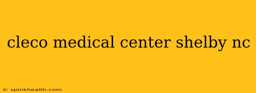 cleco medical center shelby nc