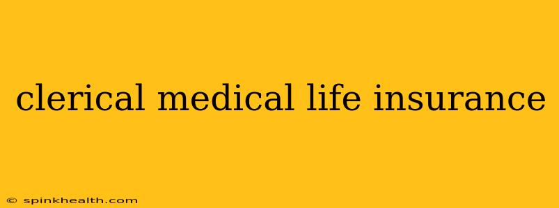 clerical medical life insurance