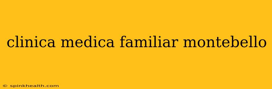 clinica medica familiar montebello