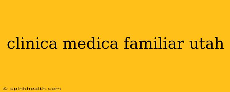 clinica medica familiar utah