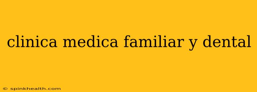 clinica medica familiar y dental