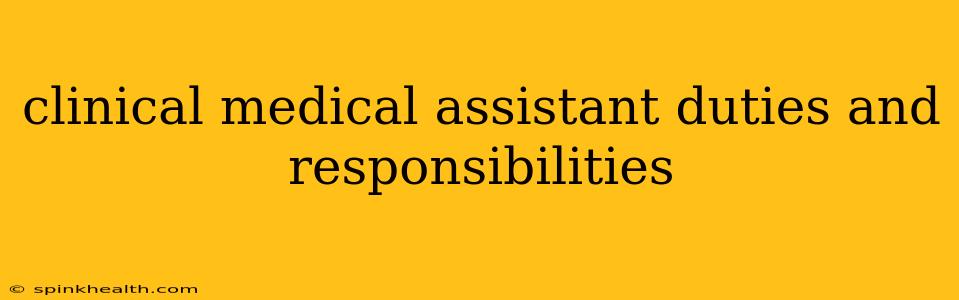 clinical medical assistant duties and responsibilities