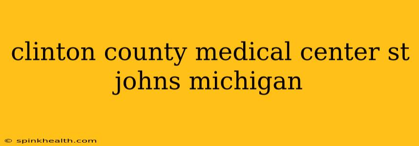 clinton county medical center st johns michigan