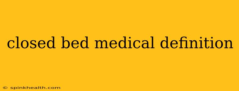 closed bed medical definition