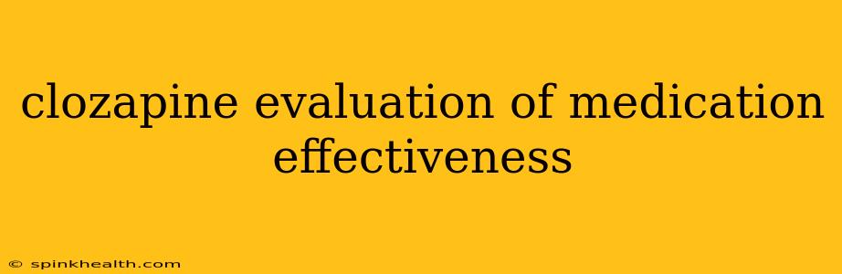 clozapine evaluation of medication effectiveness