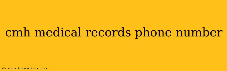 cmh medical records phone number