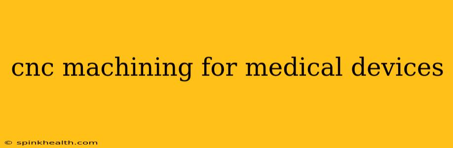 cnc machining for medical devices