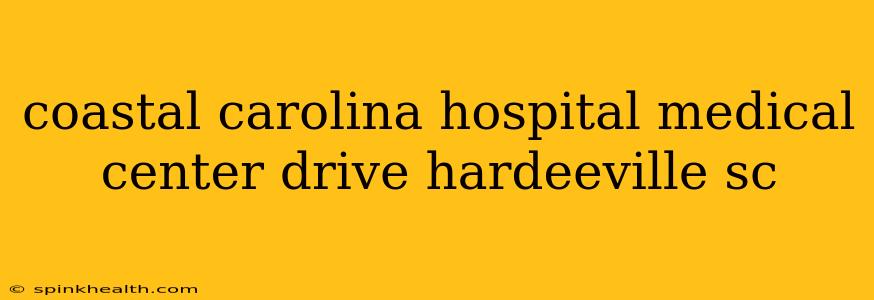 coastal carolina hospital medical center drive hardeeville sc