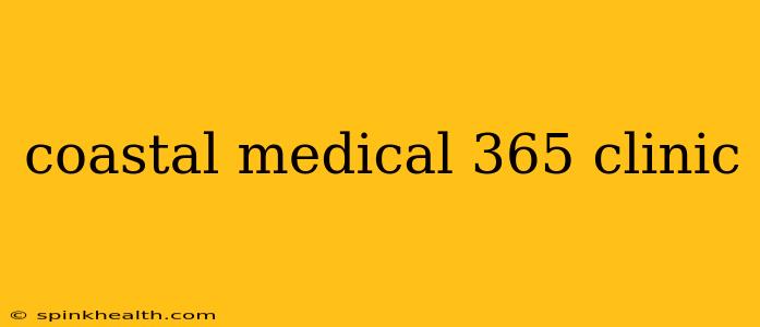 coastal medical 365 clinic