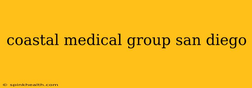 coastal medical group san diego