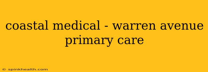 coastal medical - warren avenue primary care
