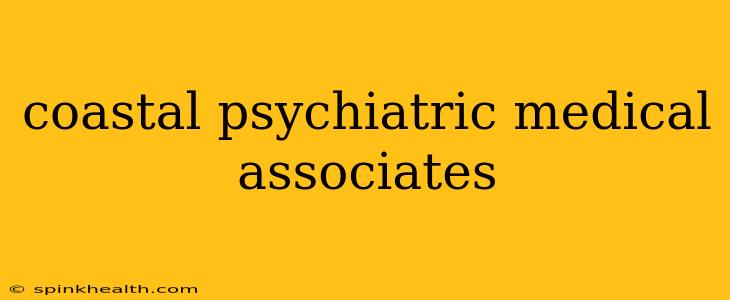 coastal psychiatric medical associates