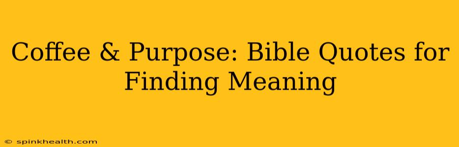 Coffee & Purpose: Bible Quotes for Finding Meaning