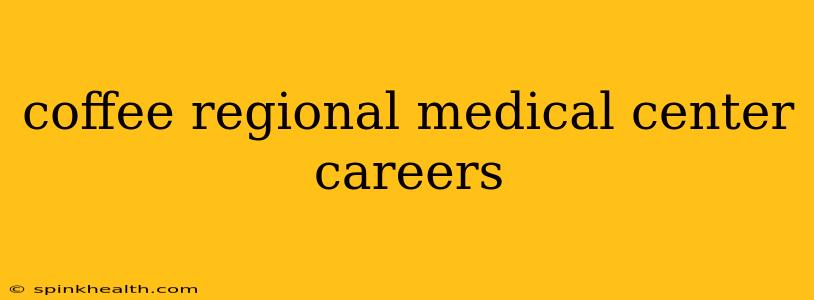 coffee regional medical center careers