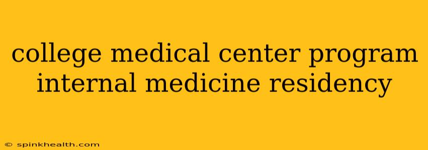 college medical center program internal medicine residency