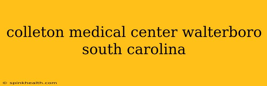 colleton medical center walterboro south carolina