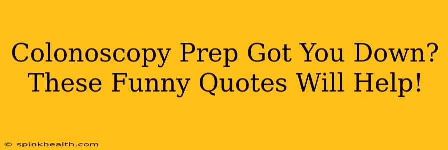 Colonoscopy Prep Got You Down? These Funny Quotes Will Help!