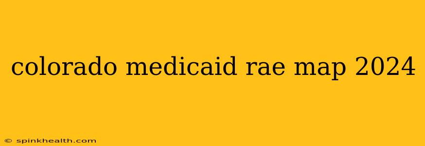 colorado medicaid rae map 2024